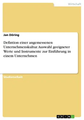 Döring |  Defintion einer angemessenen Unternehmenskultur. Auswahl geeigneter Werte und Instrumente zur Einführung in einem Unternehmen | eBook | Sack Fachmedien