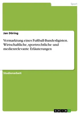 Döring |  Vermarktung eines Fußball-Bundesligisten. Wirtschaftliche, sportrechtliche und medienrelevante Erläuterungen | eBook | Sack Fachmedien