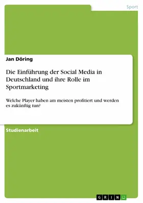 Döring |  Die Einführung der Social Media in Deutschland und ihre Rolle im Sportmarketing | eBook | Sack Fachmedien