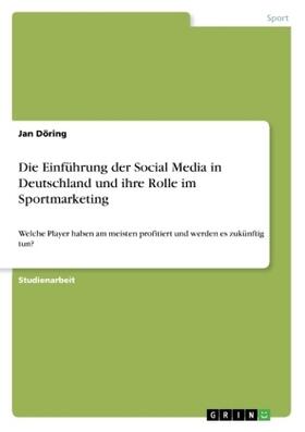 Döring |  Die Einführung der Social Media in Deutschland und ihre Rolle im Sportmarketing | Buch |  Sack Fachmedien