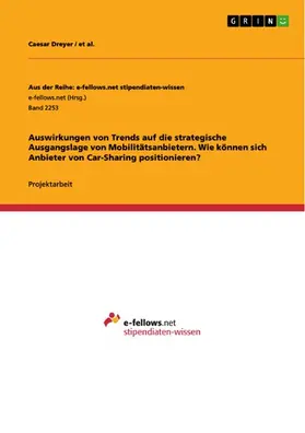 Dreyer / al. |  Auswirkungen von Trends auf die strategische Ausgangslage von Mobilitätsanbietern. Wie können sich Anbieter von Car-Sharing positionieren? | eBook | Sack Fachmedien