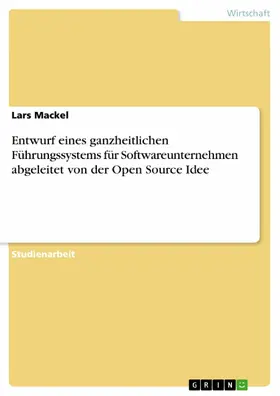 Mackel |  Entwurf eines ganzheitlichen Führungssystems für Softwareunternehmen abgeleitet von der Open Source Idee | eBook | Sack Fachmedien