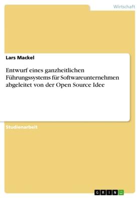 Mackel |  Entwurf eines ganzheitlichen Führungssystems für Softwareunternehmen abgeleitet von der Open Source Idee | Buch |  Sack Fachmedien