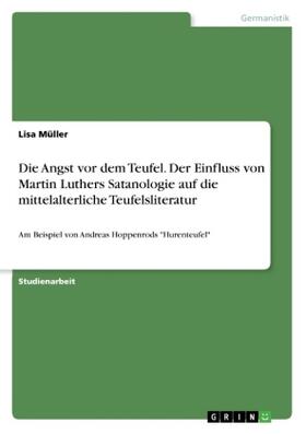 Müller |  Die Angst vor dem Teufel. Der Einfluss von Martin Luthers Satanologie auf die mittelalterliche Teufelsliteratur | Buch |  Sack Fachmedien