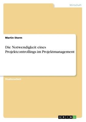 Storm |  Die Notwendigkeit eines Projektcontrollings im Projektmanagement | Buch |  Sack Fachmedien