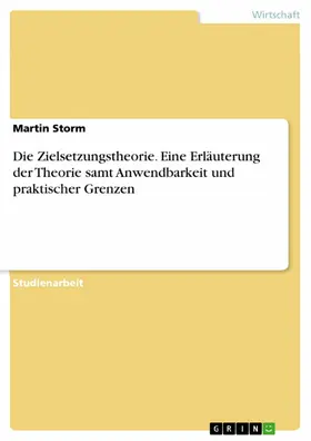 Storm |  Die Zielsetzungstheorie. Eine Erläuterung der Theorie samt Anwendbarkeit und praktischer Grenzen | eBook | Sack Fachmedien