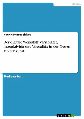 Petroschkat |  Der digitale Werkstoff. Variabilität, Interaktivität und Virtualität in der Neuen Medienkunst | eBook | Sack Fachmedien