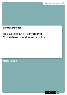 Schreiber |  Paul Churchlands 'Eliminativer Materialismus' und seine Kritiker | eBook | Sack Fachmedien