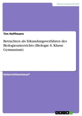 Hoffmann |  Betrachten als Erkundungsverfahren des Biologieunterrichts (Biologie 6. Klasse Gymnasium) | Buch |  Sack Fachmedien