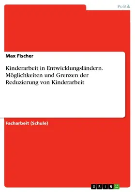 Fischer |  Kinderarbeit in Entwicklungsländern. Möglichkeiten und Grenzen der Reduzierung von Kinderarbeit | eBook | Sack Fachmedien