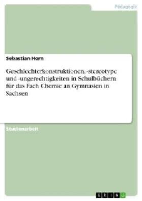 Horn |  Geschlechterkonstruktionen, -stereotype und -ungerechtigkeiten in Schulbüchern für das Fach Chemie an Gymnasien in Sachsen | Buch |  Sack Fachmedien