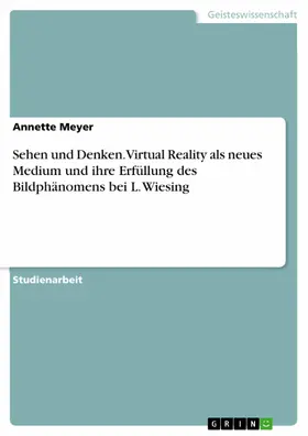 Meyer |  Sehen und Denken. Virtual Reality als neues Medium und ihre Erfüllung des Bildphänomens bei L. Wiesing | eBook | Sack Fachmedien