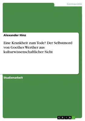 Hinz |  Eine Krankheit zum Tode? Der Selbstmord von Goethes Werther aus kulturwissenschaftlicher Sicht | eBook | Sack Fachmedien