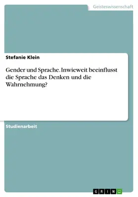 Klein |  Gender und Sprache. Inwieweit beeinflusst die Sprache das Denken und die Wahrnehmung? | eBook | Sack Fachmedien