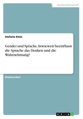 Klein |  Gender und Sprache. Inwieweit beeinflusst die Sprache das Denken und die Wahrnehmung? | Buch |  Sack Fachmedien