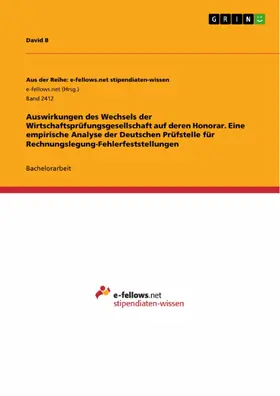 B |  Auswirkungen des Wechsels der Wirtschaftsprüfungsgesellschaft auf deren Honorar. Eine empirische Analyse der Deutschen Prüfstelle für Rechnungslegung-Fehlerfeststellungen | eBook | Sack Fachmedien