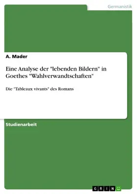 Mader |  Eine Analyse der "lebenden Bildern" in Goethes "Wahlverwandtschaften" | eBook | Sack Fachmedien