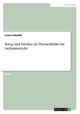 Schmidt |  Krieg und Frieden als Themenfelder im Sachunterricht | Buch |  Sack Fachmedien