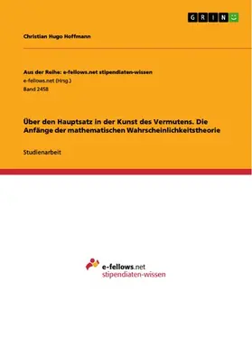 Hoffmann |  Über den Hauptsatz in der Kunst des Vermutens. Die Anfänge der mathematischen Wahrscheinlichkeitstheorie | eBook | Sack Fachmedien