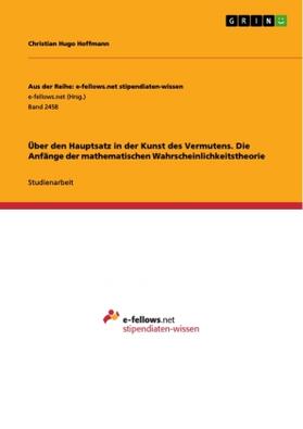 Hoffmann |  Über den Hauptsatz in der Kunst des Vermutens. Die Anfänge der mathematischen Wahrscheinlichkeitstheorie | Buch |  Sack Fachmedien