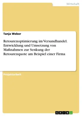 Weber |  Retourenoptimierung im Versandhandel. Entwicklung und Umsetzung von Maßnahmen zur Senkung der Retourenquote am Beispiel einer Firma | eBook | Sack Fachmedien