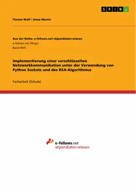 Wolf / Martin |  Implementierung einer verschlüsselten Netzwerkkommunikation unter der Verwendung von Python Sockets und des RSA-Algorithmus | eBook | Sack Fachmedien