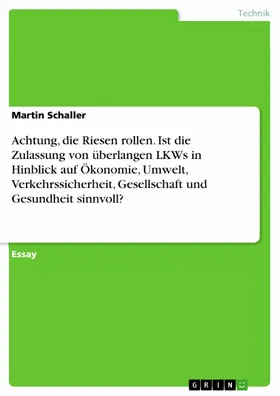Schaller |  Achtung, die Riesen rollen. Ist die Zulassung von überlangen LKWs in Hinblick auf Ökonomie, Umwelt, Verkehrssicherheit, Gesellschaft und Gesundheit sinnvoll? | eBook | Sack Fachmedien