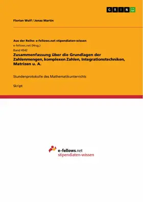Wolf / Martin |  Zusammenfassung über die Grundlagen der Zahlenmengen, komplexen Zahlen, Integrationstechniken, Matrizen u. A. | eBook | Sack Fachmedien