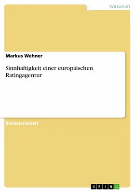 Wehner |  Sinnhaftigkeit einer europäischen Ratingagentur | eBook | Sack Fachmedien