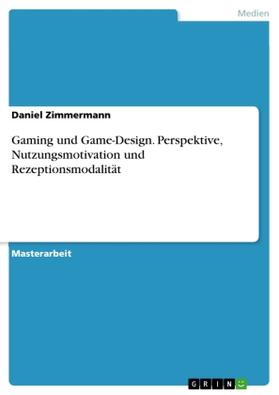 Zimmermann |  Gaming und Game-Design. Perspektive, Nutzungsmotivation und Rezeptionsmodalität | Buch |  Sack Fachmedien