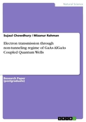 Chowdhury / Rahman |  Electron transmission through non-tunneling regime of GaAs-AlGaAs Coupled Quantum Wells | Buch |  Sack Fachmedien