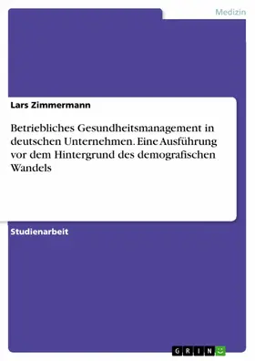 Zimmermann |  Betriebliches Gesundheitsmanagement in deutschen Unternehmen. Eine Ausführung vor dem Hintergrund des demografischen Wandels | eBook | Sack Fachmedien