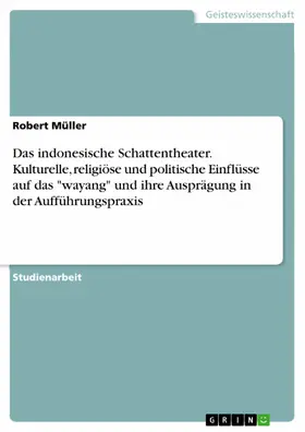 Müller |  Das indonesische Schattentheater. Kulturelle, religiöse und politische Einflüsse auf das "wayang" und ihre Ausprägung in der Aufführungspraxis | eBook | Sack Fachmedien