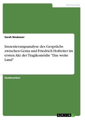 Neubauer |  Inszenierungsanalyse des Gesprächs zwischen Genia und Friedrich Hofreiter im ersten Akt der Tragikomödie "Das weite Land" | Buch |  Sack Fachmedien