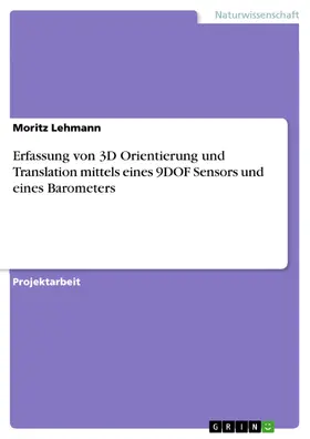Lehmann |  Erfassung von 3D Orientierung und Translation mittels eines 9DOF Sensors und eines Barometers | eBook | Sack Fachmedien