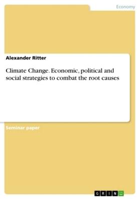 Ritter |  Climate Change. Economic, political and social strategies to combat the root causes | Buch |  Sack Fachmedien