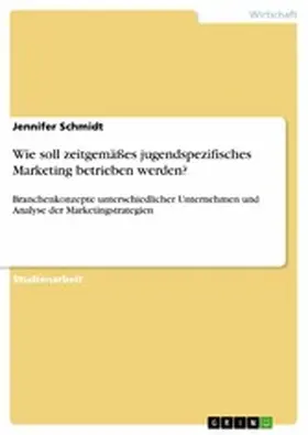 Schmidt |  Wie soll zeitgemäßes jugendspezifisches Marketing betrieben werden? | eBook | Sack Fachmedien