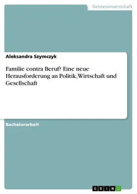 Szymczyk |  Familie contra Beruf? Eine neue Herausforderung an Politik, Wirtschaft und Gesellschaft | eBook | Sack Fachmedien