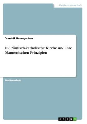 Baumgartner |  Die römisch-katholische Kirche und ihre ökumenischen Prinzipien | Buch |  Sack Fachmedien