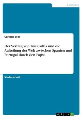 Beck |  Der Vertrag von Tordesillas und die Aufteilung der Welt zwischen Spanien und Portugal durch den Papst | Buch |  Sack Fachmedien