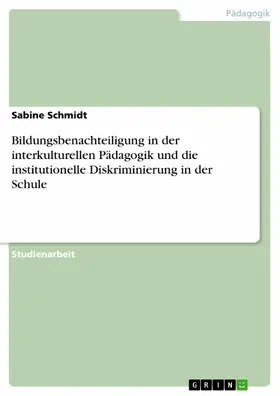 Schmidt |  Bildungsbenachteiligung in der interkulturellen Pädagogik und die institutionelle Diskriminierung in der Schule | eBook | Sack Fachmedien