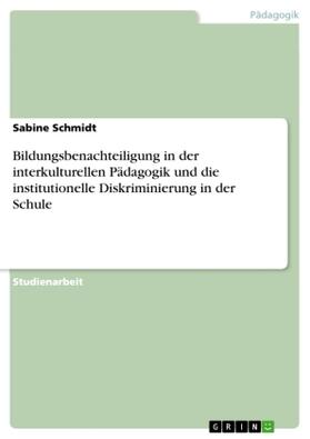 Schmidt |  Bildungsbenachteiligung in der interkulturellen Pädagogik und die institutionelle Diskriminierung in der Schule | Buch |  Sack Fachmedien