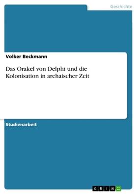 Beckmann |  Das Orakel von Delphi und die Kolonisation in archaischer Zeit | Buch |  Sack Fachmedien