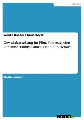 Kasper / Beyer |  Gewaltdarstellung im Film. Filmrezeption der Filme "Funny Games" und "Pulp Fiction" | Buch |  Sack Fachmedien