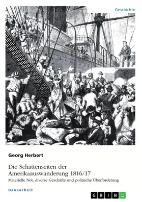Herbert |  Die Schattenseiten der Amerikaauswanderung 1816/17. Materielle Not, diverse Geschäfte und politische Überforderung | eBook | Sack Fachmedien