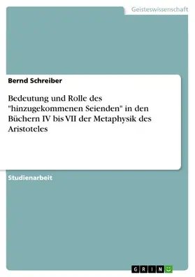 Schreiber |  Bedeutung und Rolle des "hinzugekommenen Seienden" in den Büchern IV bis VII der Metaphysik des Aristoteles | eBook | Sack Fachmedien