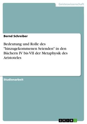 Schreiber |  Bedeutung und Rolle des "hinzugekommenen Seienden" in den Büchern IV bis VII der Metaphysik des Aristoteles | Buch |  Sack Fachmedien