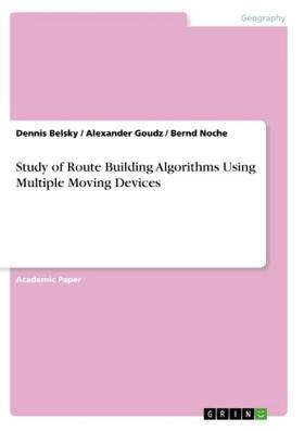 Belsky / Goudz / Noche |  Study of Route Building Algorithms Using Multiple Moving Devices | Buch |  Sack Fachmedien