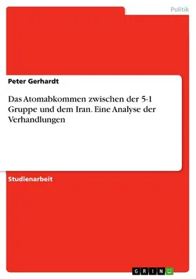 Gerhardt |  Das Atomabkommen zwischen der 5-1 Gruppe und dem Iran. Eine Analyse der Verhandlungen | eBook | Sack Fachmedien