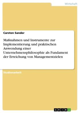 Sander |  Maßnahmen und Instrumente zur Implementierung und praktischen Anwendung einer Unternehmensphilosophie als Fundament der Erreichung von Managementzielen | Buch |  Sack Fachmedien